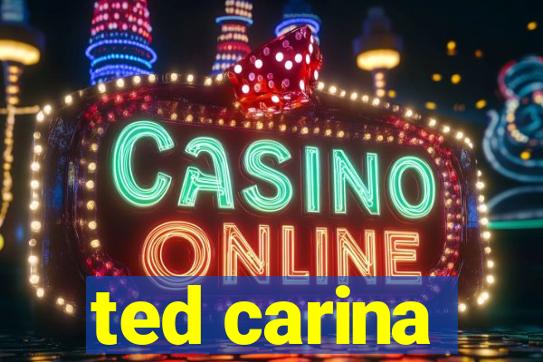 ted carina